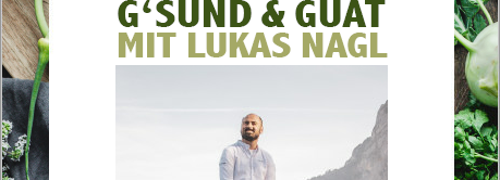 G’sund & Guat mit Lukas Nagl